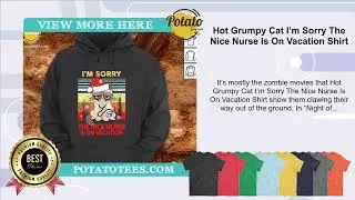 Hot Grumpy Cat I&rsquo;m Sorry The Nice Nurse Is On Vacation Shirt