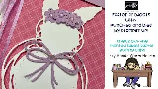🐣 Easter Projects with Punches & Dies - Stampin&rsquo; Up! - Painted Labels Easter Bunny Card -Inky Hands