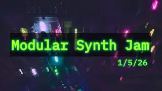 Modular Synth Jam - 1/5/26