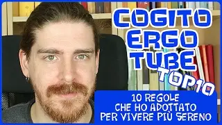 10 Regole che ho Adottato per Vivere Più Sereno - Cogito Ergo Tube - TOP10