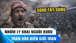 NHÓM LY KHAI NGƯỜI KURD TRÀN BIÊN VÀO IRAN - GIÁO CHỦ CHẤN ĐỘNG