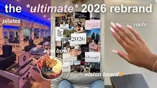 THE *ULTIMATE* 2026 REBRAND✨ (pilates, vision board, self-care, nails) 