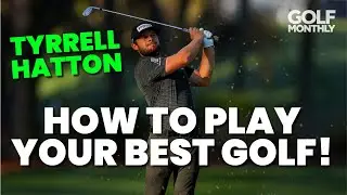 TYRRELL HATTON - HOW TO PLAY YOUR BEST GOLF!