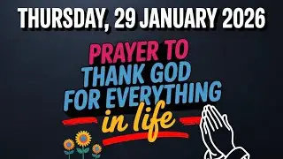 THURSDAY, 29 JANUARY 2026 | PRAYER TO THANK GOD FOR EVERYTHING IN LIFE 