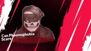 Can Phasmophobia Scare FacelessRAGE??