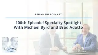 Behind the ByrdAdatto Podcast | 100th Episode! Specialty Spotlight With Michael Byrd and Brad Adatto