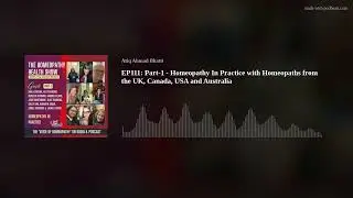 EP111: Part-1 - Homeopathy In Practice with Homeopaths from the UK, Canada, USA and Australia