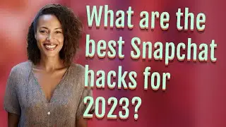 What are the best Snapchat hacks for 2023?