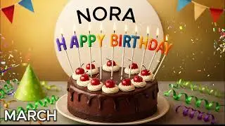 Happy Birthday NORA. March Version