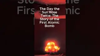 The Day the Sun Rose Twice: The Story of the First Nuclear Bomb #onthisday #history