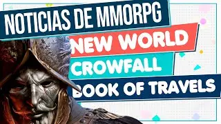 Noticias de MMORPG 💥 NEW WORLD ▶ CROWFALL ▶ BOOK OF TRAVELS ▶ Y m&aacute;s!