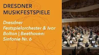 Dresdner Festspielorchester & Ivor Bolton | Beethoven: Sinfonie Nr. 6