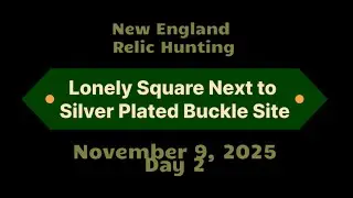 New England Relic Recovery&ndash;November 9. 2025&ndash;Lonely Square Next to Silver Plated Buckle Site (Day 2)