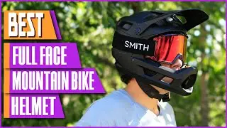 Best Full Face Mountain Bike Helmet | Top 10 Full Face MTB Helmets