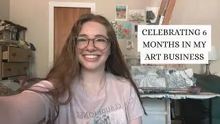 What I&rsquo;ve Learned in 6 Months of My Art Business | Milestones & Surprises