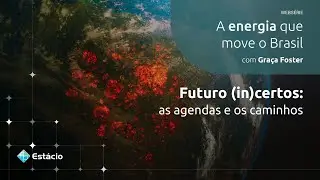 Websérie: A Energia que Move o Brasil | Ep 2: Futuros (in)certos: as agendas e os caminhos