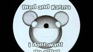 Dred and Karma (AKA deadmau5) - I Don't Want No Other [vinyl rip]