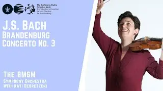 Bach - Brandenburg Concerto No. 3 - The BMSM Orchestra with Kati Debretzeni