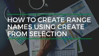 How To Create Range Names Using The Create From Selection Functionality In Excel
