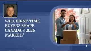 Will First-Time Buyers Shape Canada&rsquo;s 2026 Market?