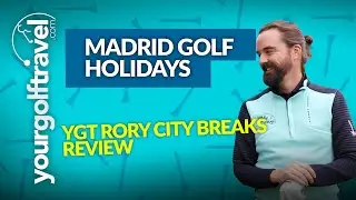 MADRID GOLF HOLIDAYS REVIEW with Rory from Your Golf Travel