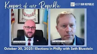 Philadelphia City Commissioner Seth Bluestein On Navigating Elections | Keepers of Our Republic