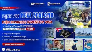 LIVESTREAM: ĐẦU TƯ NEW ZEALAND DIỆN BUSINESS INVESTOR VISA | US INVESTMENT