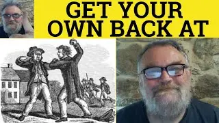🔵 Get Back At Meaning - Get Back At Defined - Get Your Own Back At Somebody Examples - Phrasal Verbs