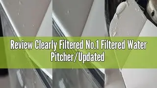 Review Clearly Filtered No.1 Filtered Water Pitcher/Updated Model/Targets 365+ Contaminants e.g. Flu