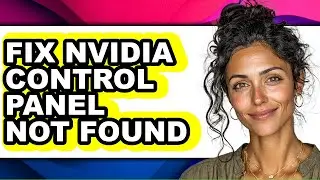 How to Fix Nvidia Control Panel Not Found - Step by Step