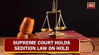 Endgame Sedition Law: Supreme Court Puts Sedition Law On Hold, Says No New Case Till Further Orders