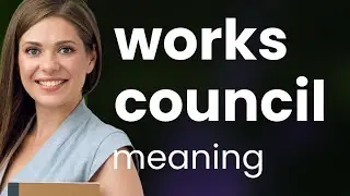 Works council &bull; what is WORKS COUNCIL definition