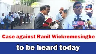 Case against Ranil Wickremesinghe to be heard today