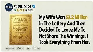 Wife Hid $3.2M Lottery Win & Divorced For Half My Assets. I Took Everything, Left Her Not A Penny