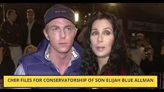 Cher files for conservatorship of son Elijah Blue Allman