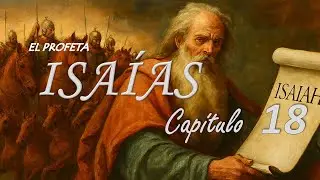Isaías 18 explicación