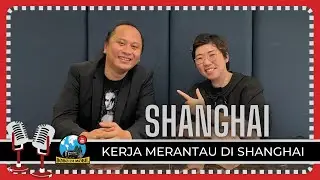Et.3 Podcast 5 | Orang Indonesia Kerja di Shanghai - Bagaimana Caranya Bisa Kerja Merantau ?