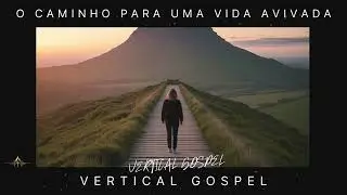 O Caminho para uma Vida Avivada | Fé que Persevera | VERTICAL GOSPEL