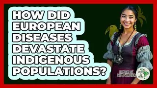 How Did European Diseases Devastate Indigenous Populations? - History Of Latin Cultures
