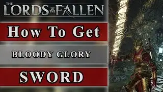 Lords Of The Fallen How To Get Bloody Glory Sword In Early Game