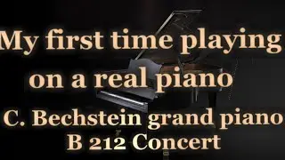 My first time playing on a real piano - C. Bechstein grand piano B 212 Concert