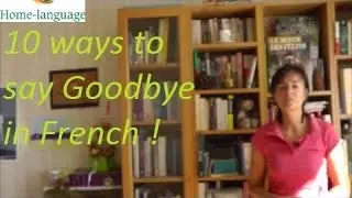 10 ways to say goodbye in French/10 façons de dire au revoir en français