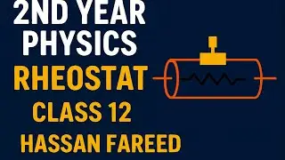 2ed year physics rheostat class 12 by hassan fareed