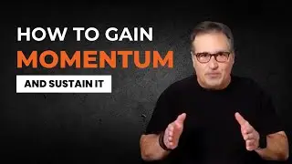 How to Gain and Keep Momentum