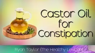Castor Oil: for Constipation