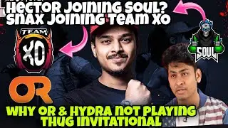 HECTOR Joining SOUL | Snax Joining Team Xo , why Hydra And OR not Playing Thug Invitational #bgmi
