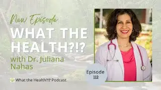 Ep: 112 WTH?!? ADHD and Autism-- an Integrative Approach w/ Dr. Juliana Nahas