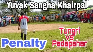Penalty Kick || Tungri vs Padapahar || at Khairpal 2021