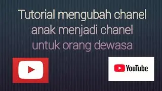 Tutorial Vlog | cara mengubah chanel anak-anak menjadi chanel untuk orang dewasa youtube