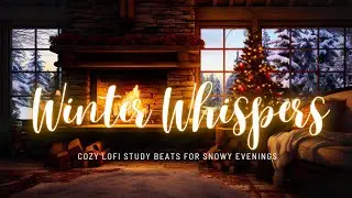 Winter Whispers - Cozy Lofi Study Beats for Snowy Evenings ❄⛄